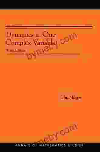 Dynamics In One Complex Variable (AM 160): (AM 160) Third Edition (Annals Of Mathematics Studies)
