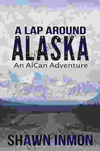 A Lap Around Alaska: An AlCan Adventure (A Lap Around 2)