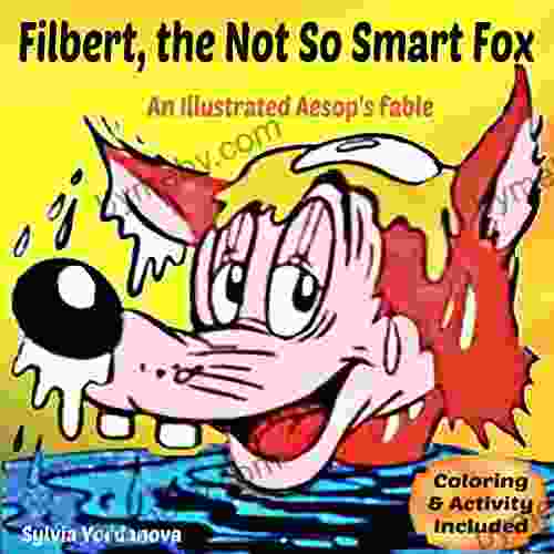Filbert The Not So Smart Fox: An Illustrated Aesop S Fable The Fox And The Crow Picture For Kids Age 6 To 8