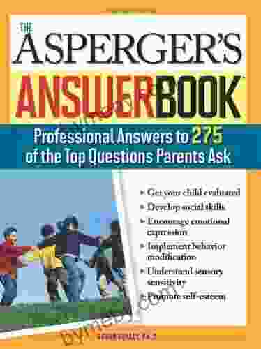 The Asperger S Answer Book: Professional Answers To 300 Of The Top Questions Parents Ask (Special Needs Parenting Answer Book 0)