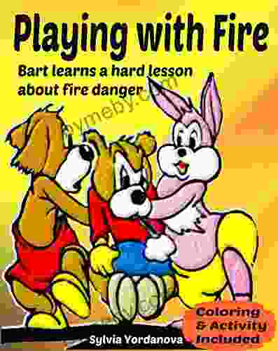 Playing With Fire: Bart Learns A Hard Lesson About Fire Danger Illustrated Children S Teaches Fire Awareness