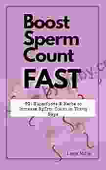 Boost Low Sperm Count Fast: 50+ Superfoods and Herbs to Increase Sperm Count Motility Morphology and Volume