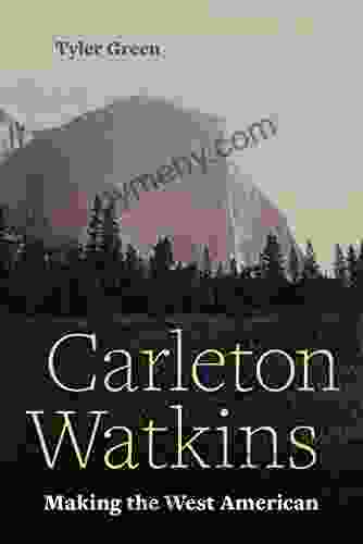 Carleton Watkins: Making The West American