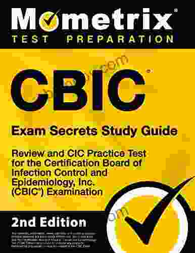 CBIC Exam Secrets Study Guide Review and CIC Practice Test for the Certification Board of Infection Control and Epidemiology Inc (CBIC) Examination: 2nd Edition