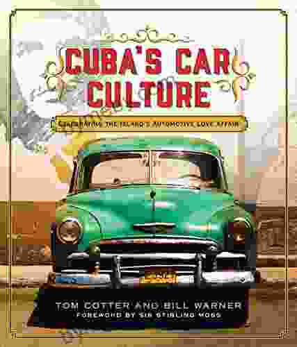 Cuba s Car Culture: Celebrating the Island s Automotive Love Affair