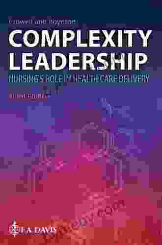 Complexity Leadership Nursing S Role In Health Care Delivery