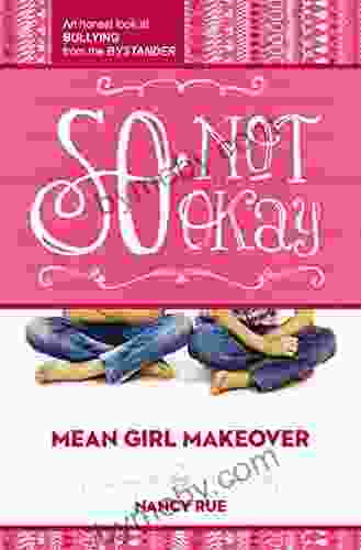 So Not Okay: An Honest Look at Bullying from the Bystander (Mean Girl Makeover 1)