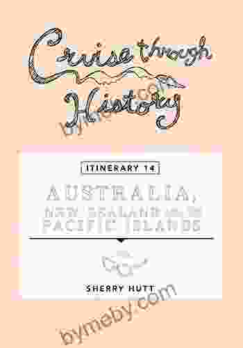 Cruise Through History Australia New Zealand And The Pacific Islands