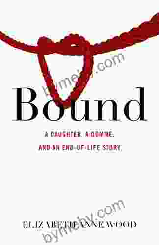 Bound: A Daughter a Domme and an End of Life Story