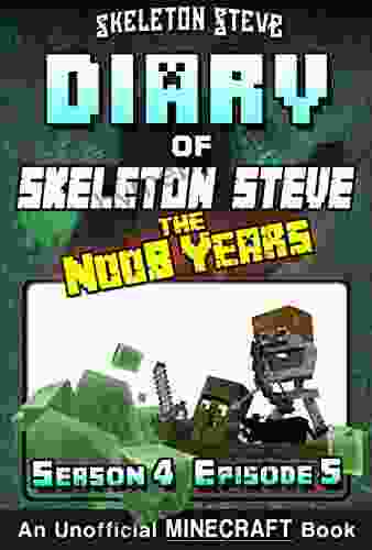 Diary of Minecraft Skeleton Steve the Noob Years Season 4 Episode 5 (Book 23): Unofficial Minecraft for Kids Teens Nerds Adventure Fan Fiction Collection Skeleton Steve the Noob Years)