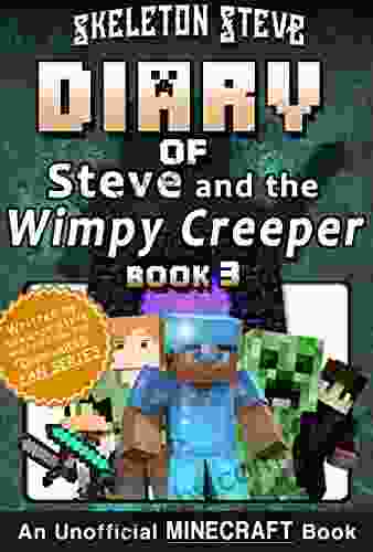 Diary Of Minecraft Steve And The Wimpy Creeper 3: Unofficial Minecraft For Kids Teens Nerds Adventure Fan Fiction Diary (Skeleton Fan Steve And The Wimpy Creeper)