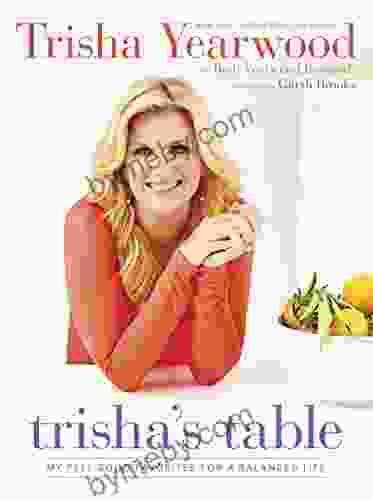 Trisha s Table: My Feel Good Favorites for a Balanced Life: A Cookbook