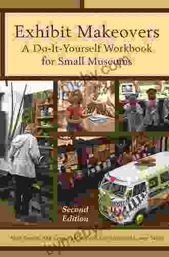 Exhibit Makeovers: A Do It Yourself Workbook For Small Museums (American Association For State And Local History)