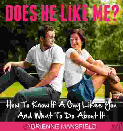 Does He Like Me? How To Tell If A Guy Likes You And What To Do About It