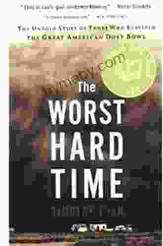 The Worst Hard Time: The Untold Story Of Those Who Survived The Great American Dust Bowl