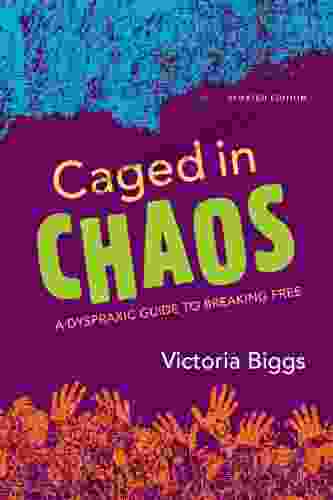 Caged In Chaos: A Dyspraxic Guide To Breaking Free Updated Edition