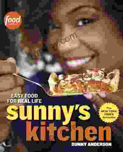 Sunny S Kitchen: Easy Food For Real Life: A Cookbook