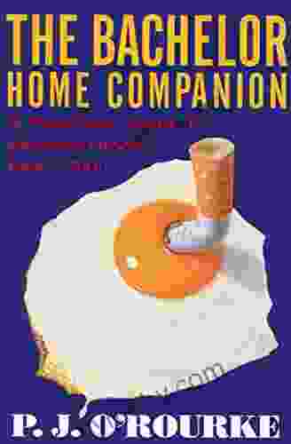 The Bachelor Home Companion: A Practical Guide To Keeping House Like A Pig (O Rourke P J )