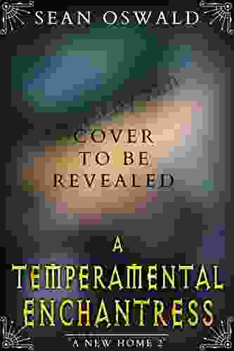 A Temperamental Enchantress: A LitRPG Adventure (A New Home 2)