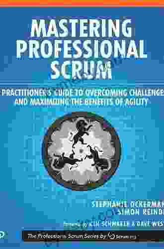 Mastering Professional Scrum: A Practitioner S Guide To Overcoming Challenges And Maximizing The Benefits Of Agility (The Professional Scrum Series)