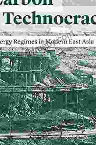 Carbon Technocracy: Energy Regimes in Modern East Asia (Studies of the Weatherhead East Asian Institute)