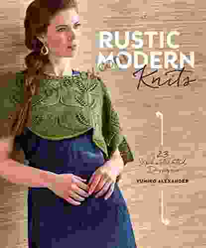 Rustic Modern Knits: 23 Sophisticated Designs