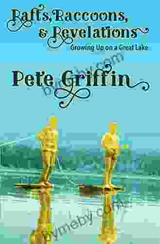 Rafts Raccons Revelations: Growing Up On A Great Lake
