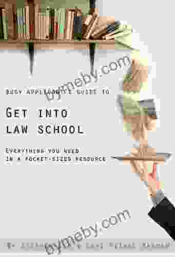 Busy Applicant s Guide to Get Into Law School: Everything you need in a pocket sized resource (including how to prepare for the LSAT)