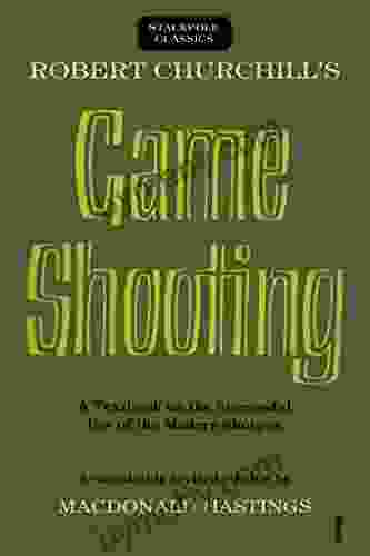 Robert Churchill s Game Shooting: A Textbook on the Successful Use of the Modern Shotgun (Stackpole Classics)