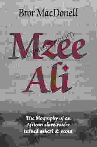 Mzee Ali: The Biography Of An African Slave Raider Turned Askari And Scout