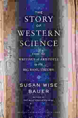 The Story Of Western Science: From The Writings Of Aristotle To The Big Bang Theory