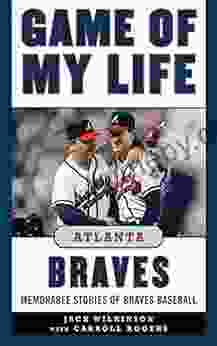 Game Of My Life Atlanta Braves: Memorable Stories Of Braves Baseball