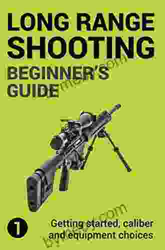 Precision Long Range Shooting And Hunting: Vol 1: Getting started caliber and equipment choices