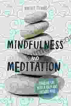 Mindfulness and Meditation: Handling Life with a Calm and Focused Mind