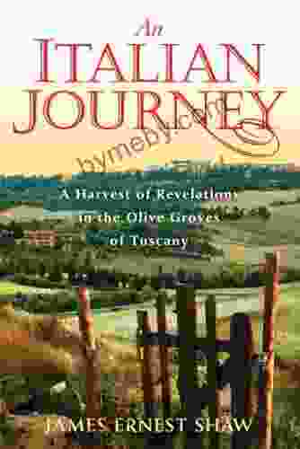 An Italian Journey: A Harvest of Revelations in the Olive Groves of Tuscany: A Pretty Girl Seven Tuscan Farmers and a Roberto Rossellini Film