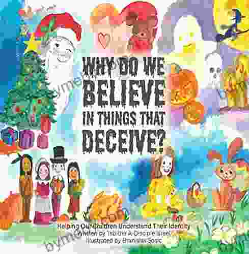 Why Do We Believe In Things That Deceive?: Helping Our Children Understand Their Identity