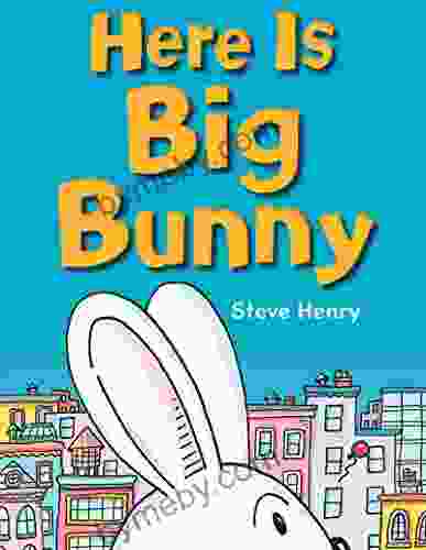 Here Is Big Bunny Steve Henry