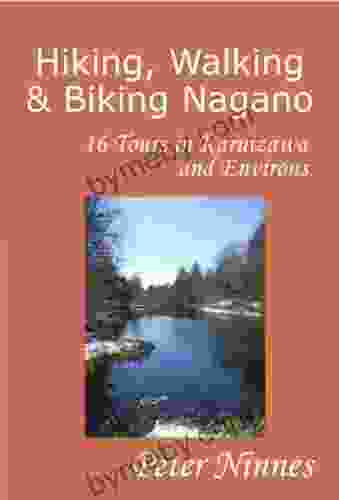 Hiking Walking and Biking Nagano: 16 Tours in Karuizawa and Environs