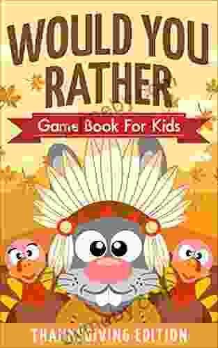 Would You Rather Game For Kids Thanksgiving Edition: A Hilarious And Interactive Picture The Whole Family Will Love