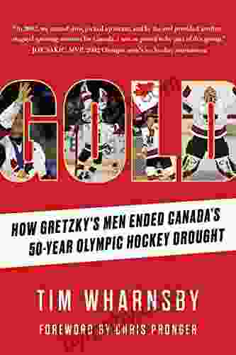 Gold: How Gretzky s Men Ended Canada s 50 Year Olympic Hockey Drought