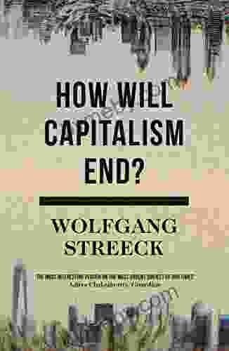 How Will Capitalism End?: Essays on a Failing System