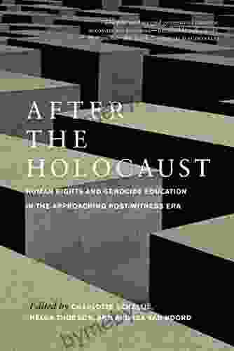 After The Holocaust: Human Rights And Genocide Education In The Approaching Post Witness Era