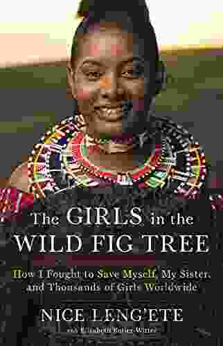 The Girls in the Wild Fig Tree: How I Fought to Save Myself My Sister and Thousands of Girls Worldwide