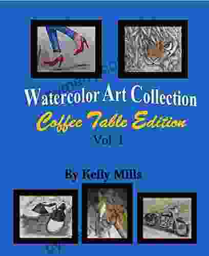 Watercolor Art Collection By Kelly Mills: Coffee Table Edition Vol 1