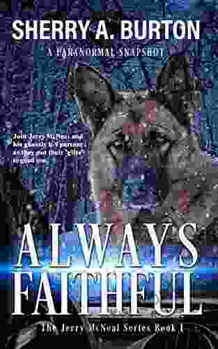 Always Faithful: Join Jerry McNeal And His Ghostly K 9 Partner As They Put Their Gifts To Good Use