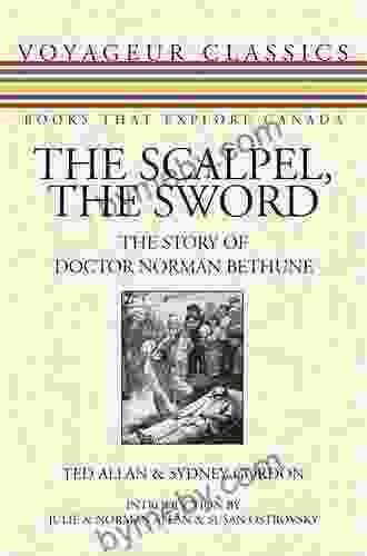 The Scalpel the Sword: The Story of Doctor Norman Bethune (Voyageur Classics 13)