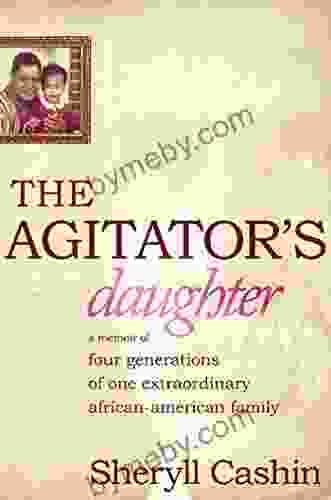 The Agitator S Daughter: A Memoir Of Four Generations Of One Extraordinary African American Family