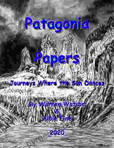 Patagonia Papers: Journeys Where The Sun Dances (Watson Travel 2)