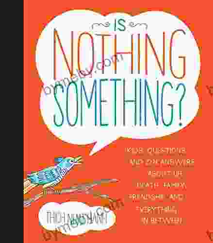 Is Nothing Something?: Kids Questions And Zen Answers About Life Death Family Friendship And Every Thing In Between