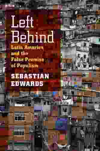 Left Behind: Latin America And The False Promise Of Populism